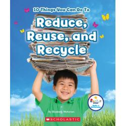 10 Things You Can Do to Reduce, Reuse, Recycle